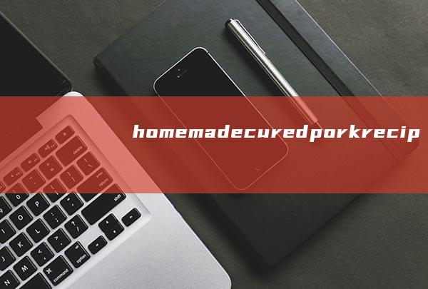 homemade cured pork recipes roundup